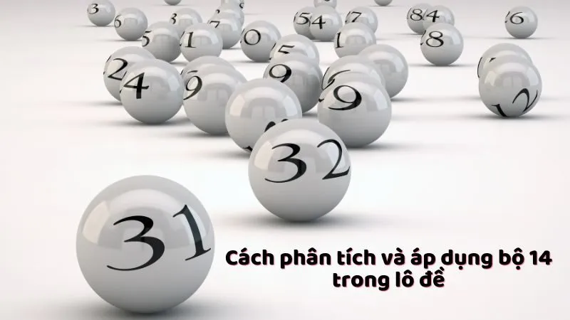 Cách phân tích và áp dụng bộ 14 trong lô đề