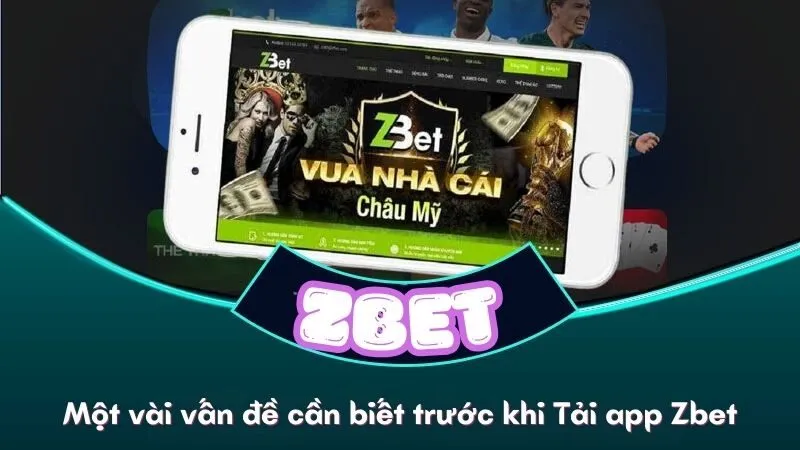 Một vài vấn đề cần biết trước khi Tải app Zbet